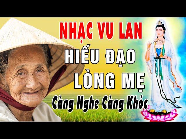 Vu Lan Báo Hiếu 2024 - Hát Về Mẹ Cha Vu Lan, Nhạc Vu Lan #LkHiếuĐạo Lòng Mẹ, 100 Nghe Là Khóc Nức Nở