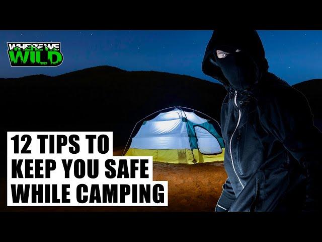12 TIPS to KEEP YOU SAFE while CAMPING