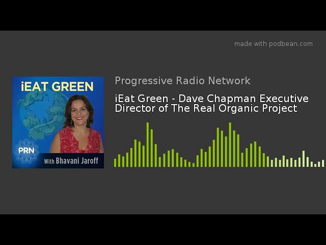 iEat Green - Dave Chapman Executive Director of The Real Organic Project