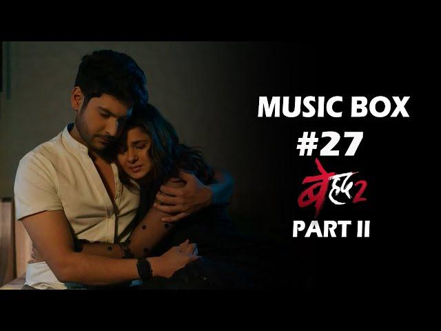 Music Box #27 Beyhadh 2 Part II | Mukul Puri | Jennifer Winget | Shivin Narang | Ashish Chowdhry