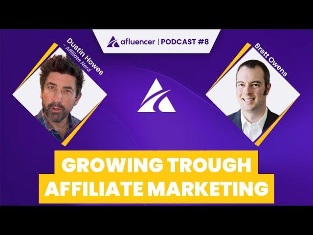 Growing Through Affiliate Marketing | Dustin Howes - Affiliate Nerd #08