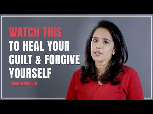 Heal Your Guilt :Forgive Yourself With Compassion |Namita Purohit - Life Coach & Trainer