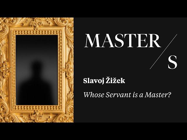 Slavoj Žižek I Whose Servant is a Master?