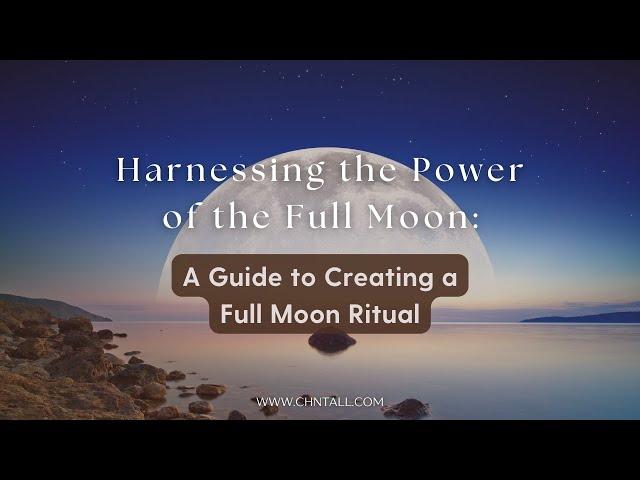 Harnessing the Power of the Full Moon: A Guide to Creating a Full Moon Ritual