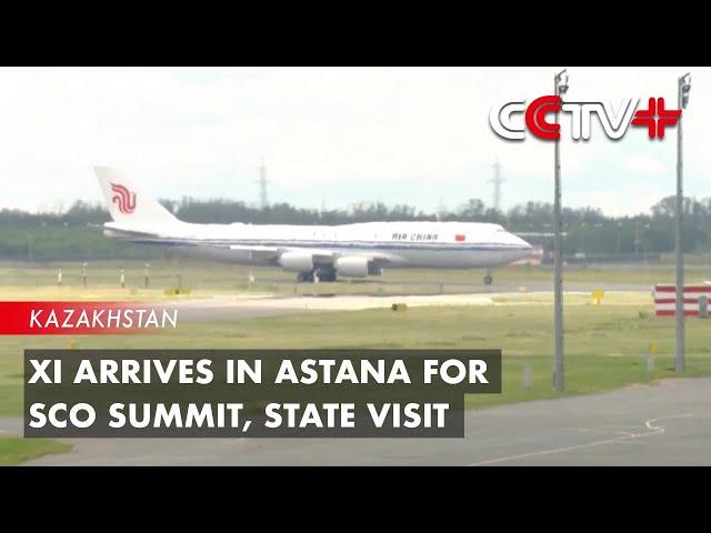 Xi Arrives in Astana for SCO Summit, State Visit