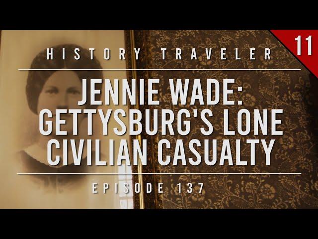 Jennie Wade: Gettysburg's Lone Civilian Casualty | History Traveler Episode 137