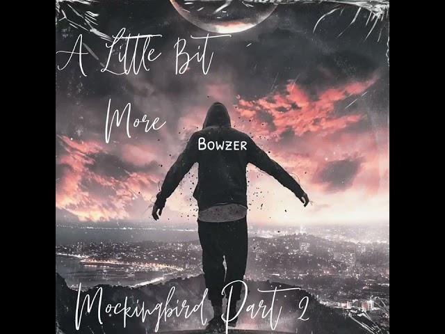 Bowzer - A Little Bit More ( Mockingbird Part 2)