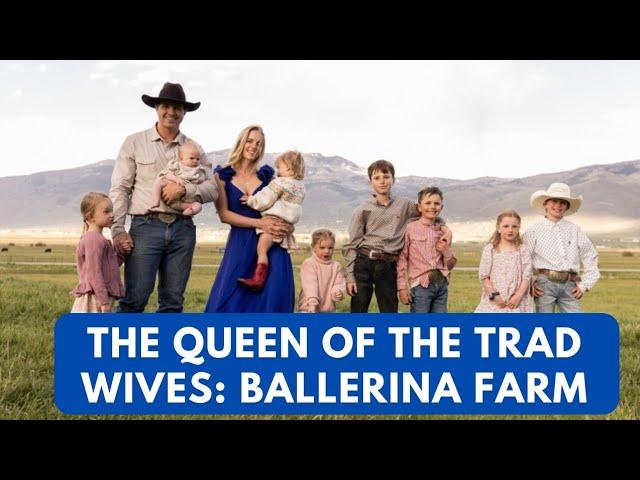 The Queen of Trad Wives: Ballerina Farm