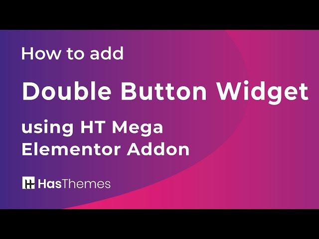 How to add Double Button Widget using HT Mega Elementor Addon | Part 25