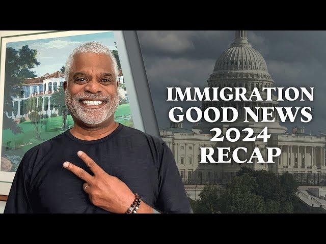 Immigration Good News 2024 Recap - Tips for USA Visa - GrayLaw TV