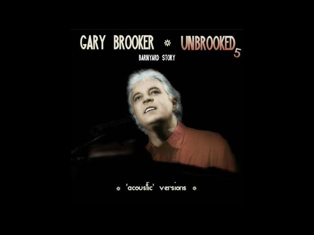 GARY BROOKER   UNBROOKED5 Barnyard Story ('acoustic version)