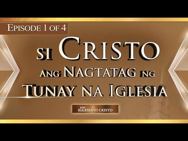 Si Cristo ang Nagtatag ng Tunay na Iglesia | Ang Iglesia Ni Cristo