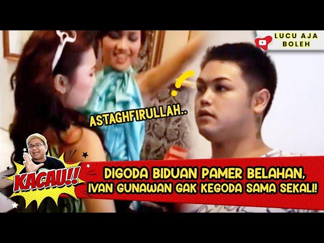 DIGODA BIDUAN PAMER BELAHAN, IVAN GUNAWAN GAK KEGODA SAMA SEKALI! - KACAU