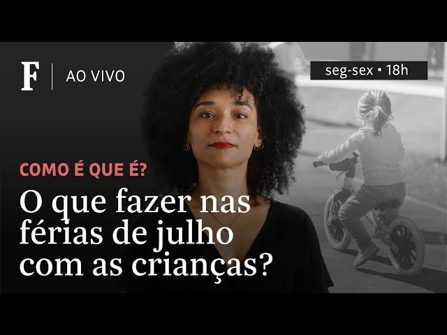 Como é que é? | O que fazer nas férias de julho com as crianças?