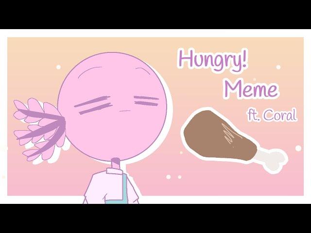 Hungry! Meme || ft. Coral (OC)