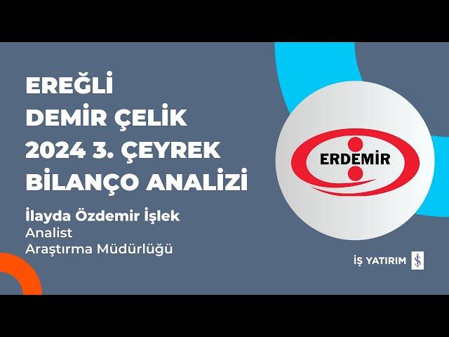 #EREGL EREĞLİ DEMİR ÇELİK 2024 3. ÇEYREK BİLANÇO ANALİZİ - İLAYDA ÖZDEMİR İŞLEK