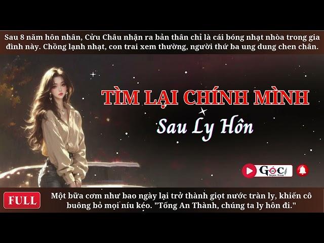 [Full] Tìm Lại Chính Mình Sau Ly Hôn - Ngôn Tình Hiện Đại, Tra Nam, Vả Mặt