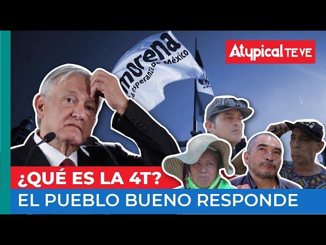 ¿Qué es la 4T? El PUEBLO BUENO responde | Atypical Te Ve