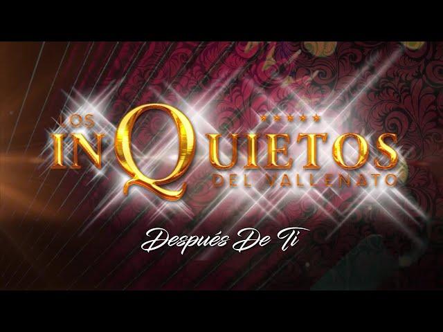 Después de Ti - Los Inquietos del Vallenato (Audio)