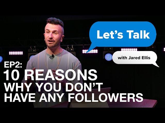 Let's Talk EP2: Why You Don't Have Any Followers | Jared Ellis