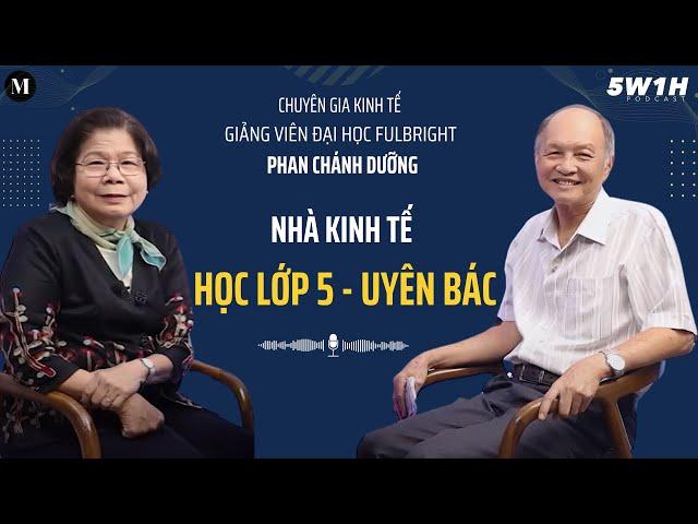 Nhà kinh tế, học lớp 5-uyên bác | Chuyên gia kinh tế Phan Chánh Dưỡng | 5W1H