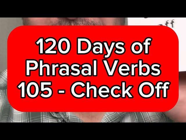 Day 105 - English Lesson Online - 120 Days of Phrasal Verbs - Check Off