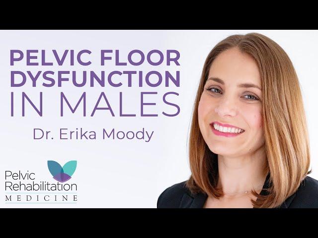 How Does Pelvic Floor Dysfunction Affect Males? | Dr  Erika Moody | Pelvic Rehabilitation Medicine