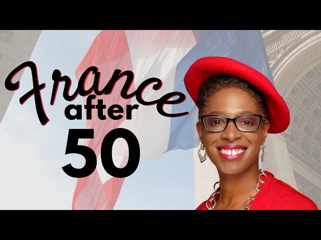 Moving To France After 50 | Moving Abroad in Your Fifties | Black Women Abroad