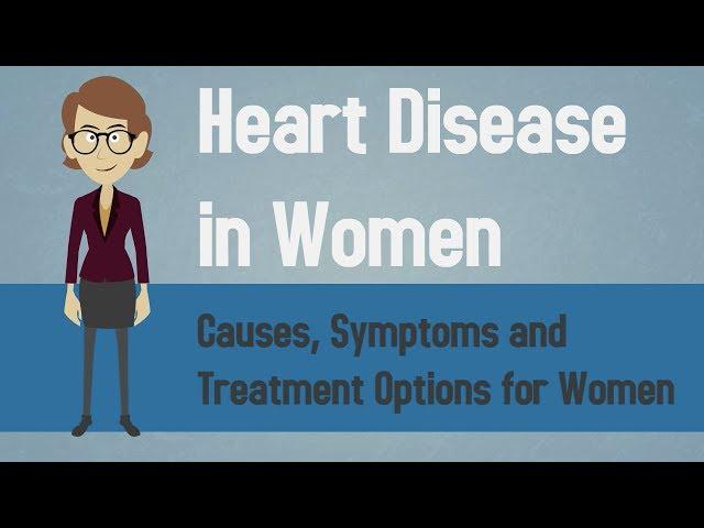 Heart Disease in Women - Causes, Symptoms and Treatment Options for Women