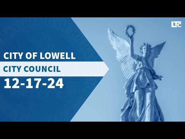 Lowell City Council - December 17, 2024