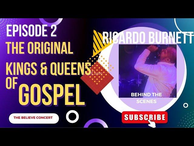 The Kings and Queens of Gospel EP2 RICARDO BURNETT BELIEVE CONCERT BEHIND THE SCENES