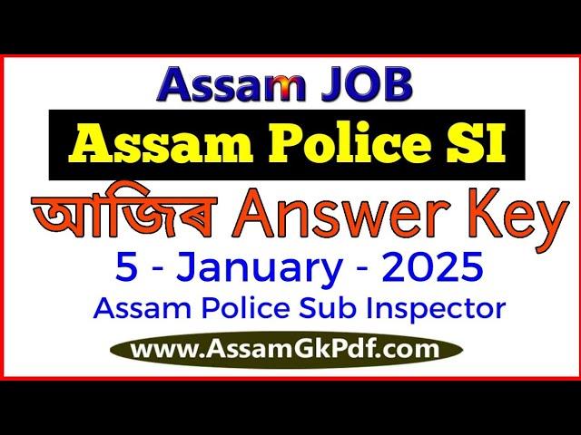 আজিৰ অসম পুলিছ Assam Police SI Answer Key Today 5-January-2025