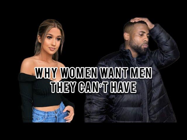 Why Women Want Men They Can’t Have | Never Cut Off All Your Options For Women