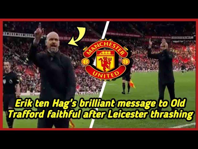 Erik ten Hag's brilliant message to Old Trafford faithful after Leicester thrashing