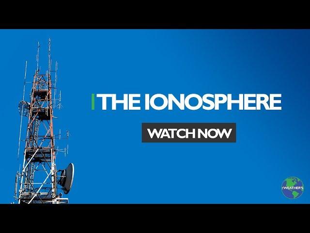 The Ionosphere and its Importance!