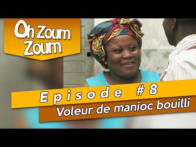 OH ZOUM ZOUM - Voleur de manioc bouilli (Saison 3 Episode 8)