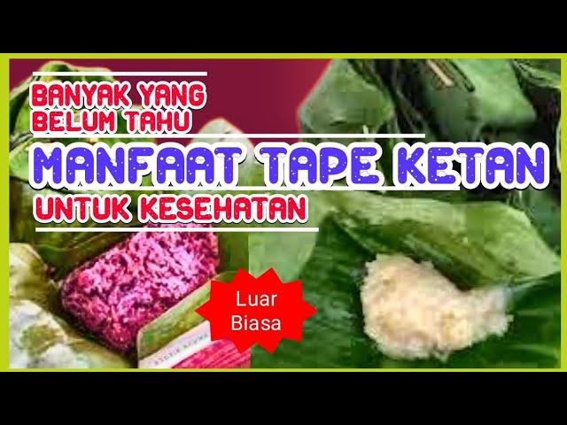 19 MANFAAT TAPE KETAN UNTUK KESEHATAN