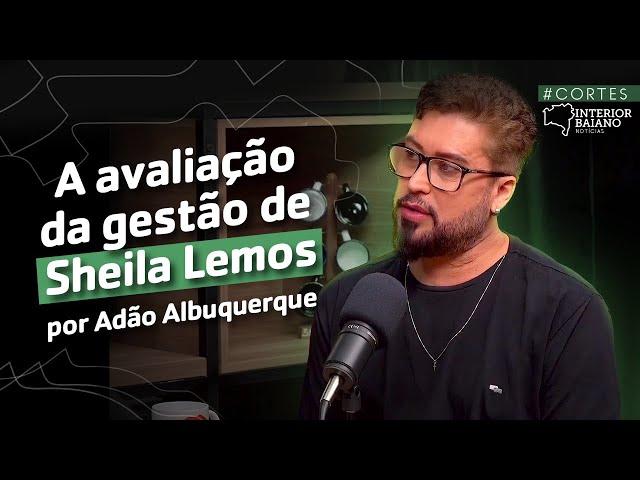 O QUE FALTA À GESTÃO DE SHEILA LEMOS? VEJA A RESPOSTA DO PROFESSOR E EX-VEREADOR, ADÃO ALBUQUERQUE