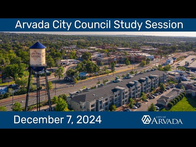 Arvada City Council Study Session - December 7, 2024