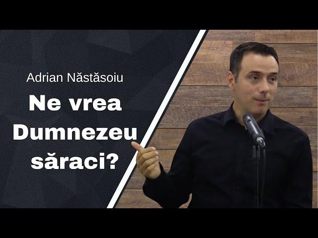 Adrian Năstăsoiu | Ne vrea Dumnezeu săraci? | Predică