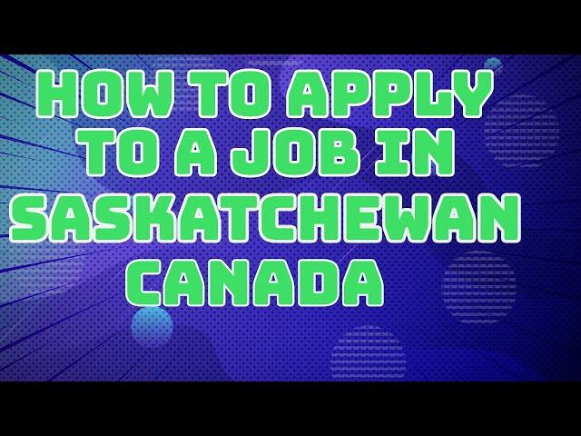 How to Apply to a Job in Saskatchewan for foreign worker