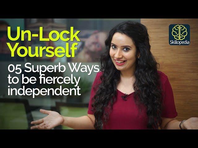 5 Superb Ways  to be fiercely Independent – Unlock your true potential – Personality Development