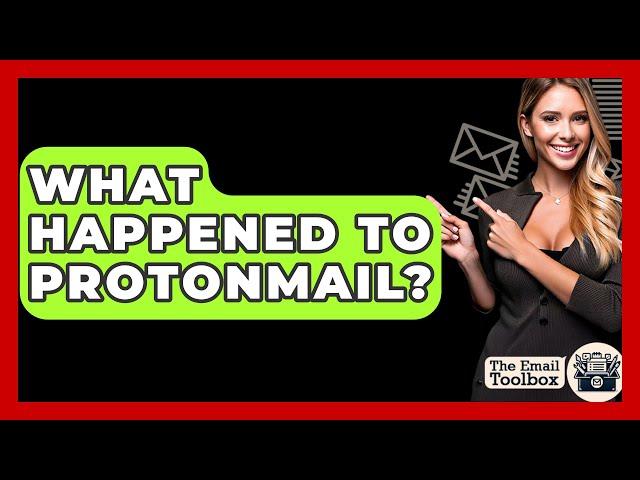 What Happened To ProtonMail? - TheEmailToolbox.com