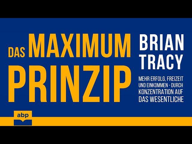 Das Maximum-Prinzip. Mehr Erfolg, Freizeit und Einkommen. Brian Tracy Hörbuch