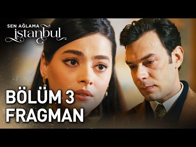 Sen Ağlama İstanbul 3. Bölüm Fragman