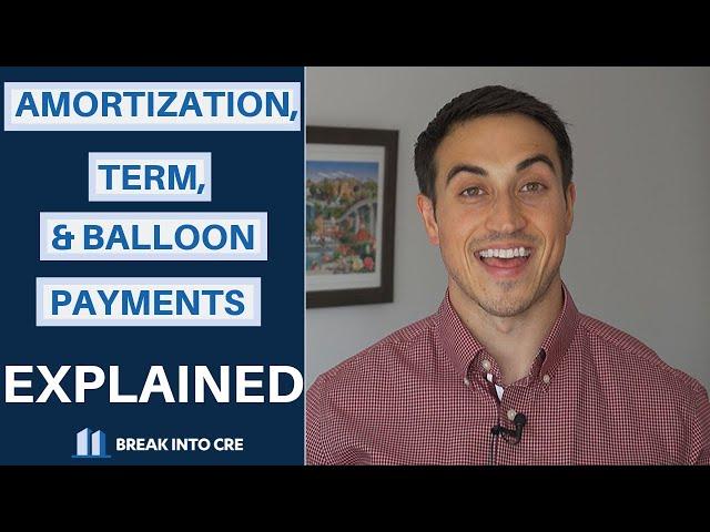 Loan Amortization, Loan Term, and Balloon Payments in Commercial Real Estate Explained