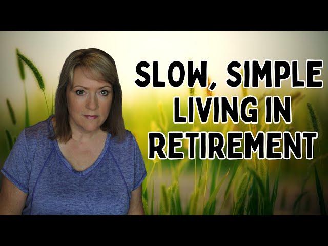 SLOW, Simple Living in RETIREMENT