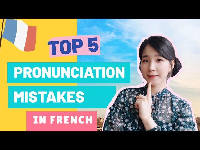   TOP 5 PRONUNCIATION MISTAKES IN FRENCH (Learn French Lesson 28)