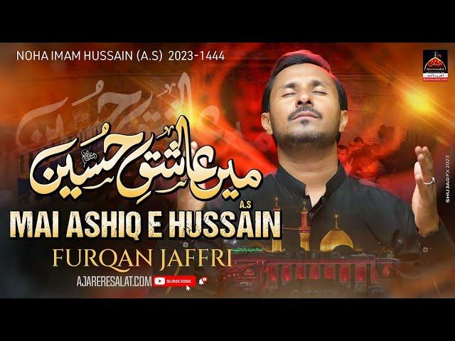 Mein Aashiq e Hussain Hoon - Furqan Jafri - 2023 | New Muharram 1445 Noha