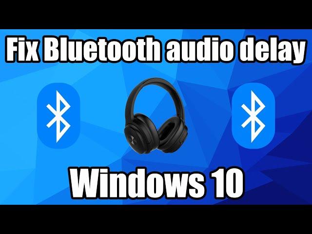 How to fix Bluetooth audio delay in Windows 10